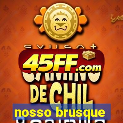 nosso brusque